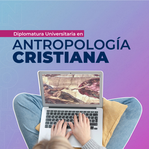Diplomatura Universitaria en Antropología Cristiana