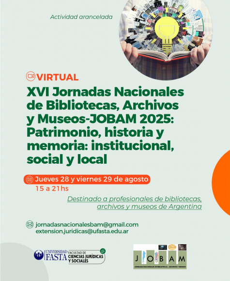 XVI Jornadas Nacionales de Bibliotecas, Archivos y Museos-JOBAM 2025: Patrimonio, historia y memoria: institucional, social y local.